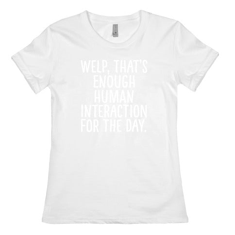 Welp, That's Enough Human Interaction for the Day Women's Cotton Tee